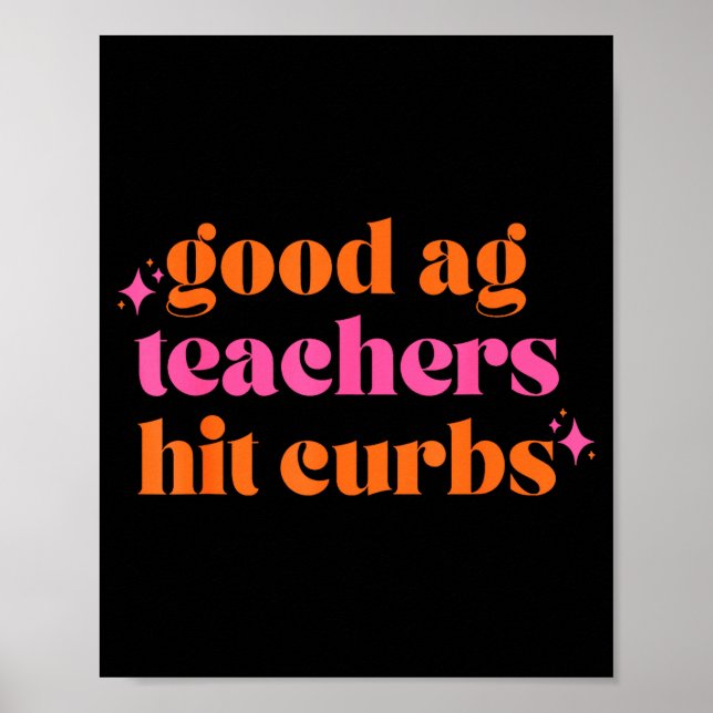 Affiche Good Ag Teachers Hit Curbs Funny Saying Quote For  (Devant)