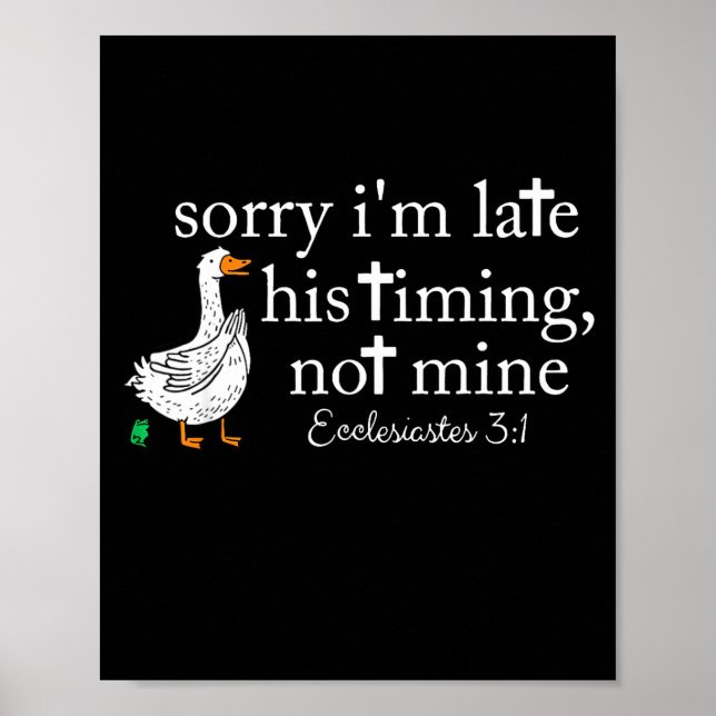 Affiche Goose Sorry I'm Late His Timing Not Mine  (Devant)