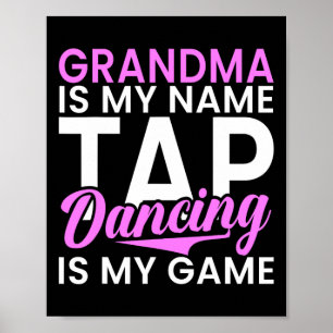 Affiche Grand-Mère Est Mon Nom Tap Dancing Is My Game Tap 