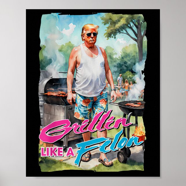 Affiche Grillin Comme Un Felon Drôle Trump 2024 Chillin Co (Devant)