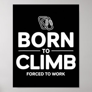 Affiche Grimpeur drôle né pour grimper forcé de travailler