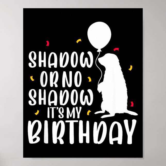 Affiche Groundhog Day Shadow Or No Shadow Its My Birthday  (Devant)
