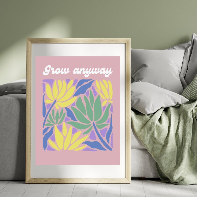 Affiche Grow Anyway Inspirational Flower Art Print (Créateur téléchargé)
