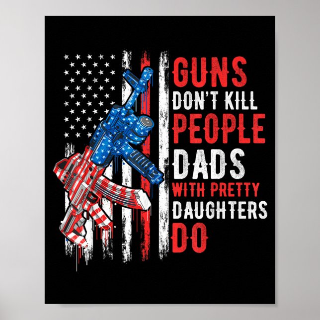 Affiche Guns Don't Kill People Dads With Pretty Daughters  (Devant)