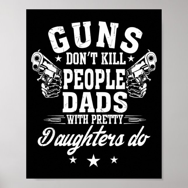 Affiche Guns Don't Kill People Dads With Pretty Daughters  (Devant)