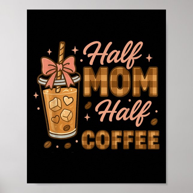 Affiche Half Mom Half Coffee Iced Coffee Mom Life Graphic  (Devant)
