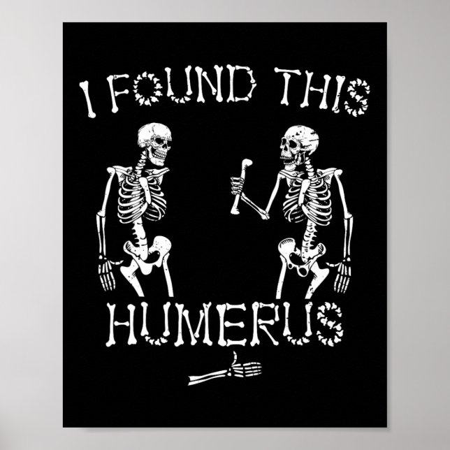 Affiche Halloween Squelette J'Ai Trouvé Ce Humerus Drôle H (Devant)