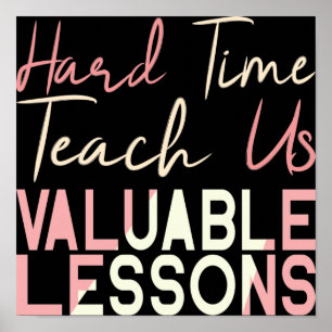 Affiche Hard Times Teach Us Valuable Lessons