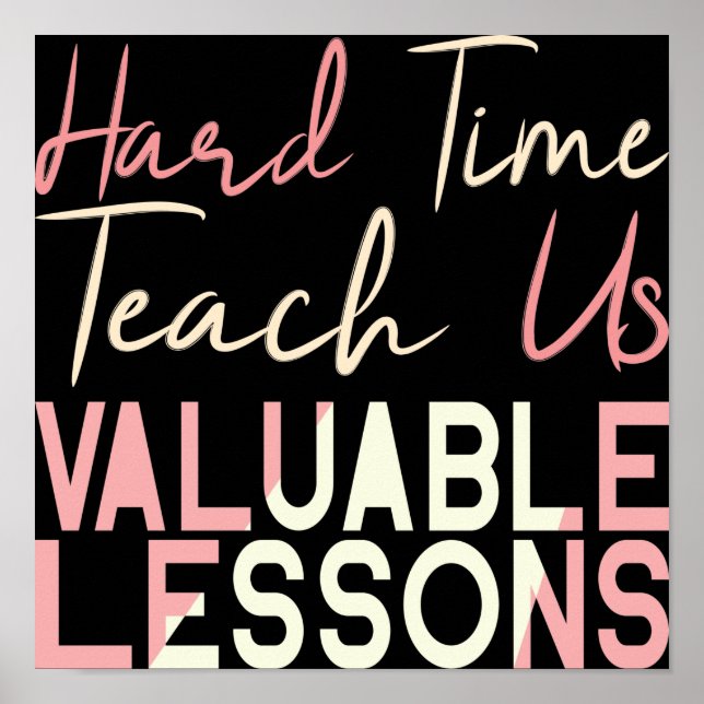 Affiche Hard Times Teach Us Valuable Lessons (Devant)