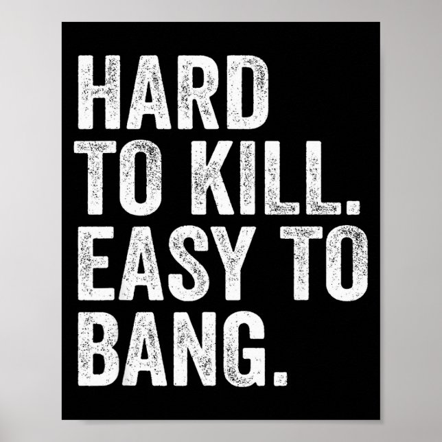 Affiche Hard To Kill Easy To Bang Funny Sarcasm Humor  (Devant)