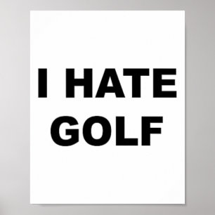 Affiche Haut qui dit - Je déteste le golf Cadeau drôle - G