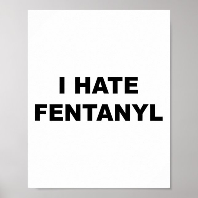 Affiche Haut Qui Dit Que Je Déteste Fentanyl Anti-Drogue - (Devant)