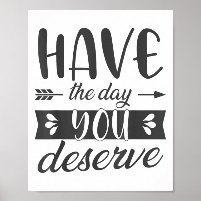 Affiche Have The Day You Deserve Motivational Saying  (Devant)