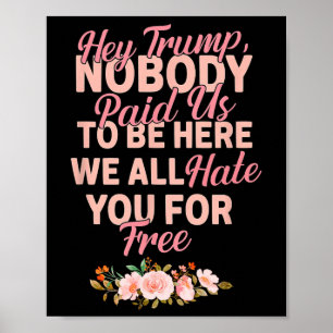 Affiche Hé Trump Personne Ne Nous A Payé Pour Être Ici Nou
