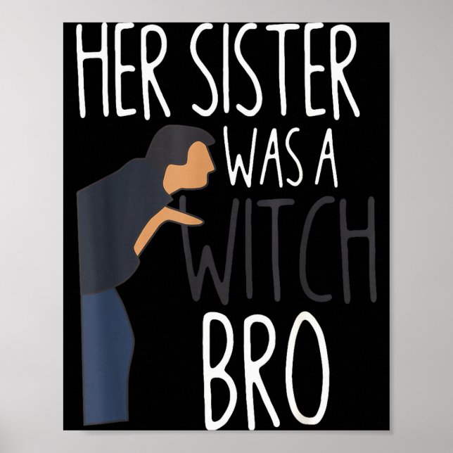Affiche Her Sister Was A Witch Bro Funny Sister Warning  (Devant)