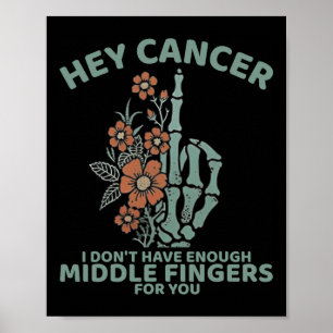Affiche Hey Cancer Je n'ai pas assez de doigts moyens pour