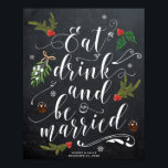 Affiche hiver noël manger boire être marié signe mariage<br><div class="desc">Un beau thème d'hiver/de Noël Eat Drink et être marié signe pour votre réception de mariage/douche nuptiale etc, avec un effet de tableau noir arrière - plan. Toute une gamme de panneaux de coordination et de papeterie est disponible dans ma boutique. Personnalisez avec vos noms et date de mariage le...</div>