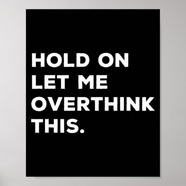 Affiche Hold On Let Me Overthink This Funny Sarcastic Quot (Devant)