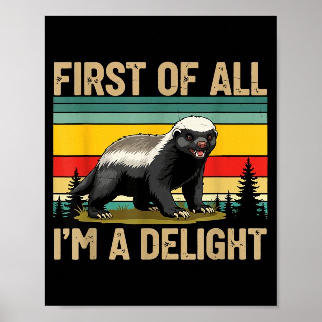 Affiche Honey Badger First Of All Im A Delight Funny Honey (Devant)