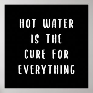 Affiche Hot water is the cure for everything
