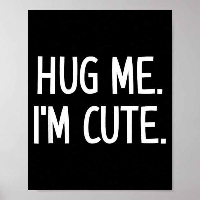 Affiche Hug Me. I'm Cute. Funny, Jokes, Sarcastic  (Devant)