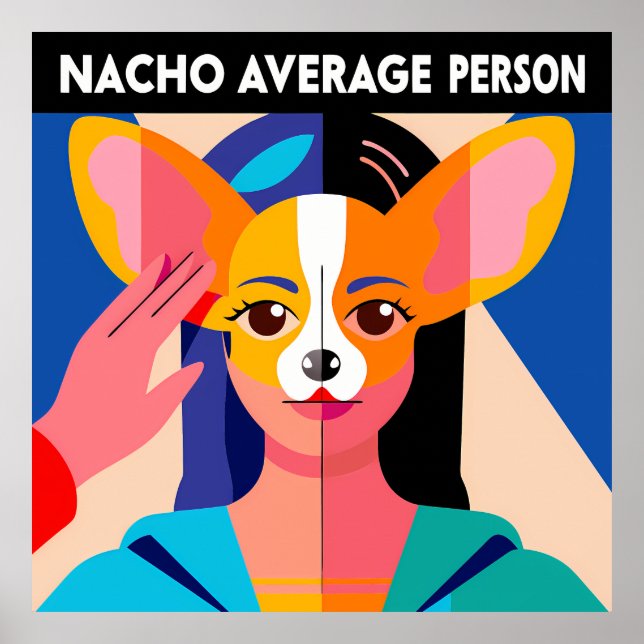 Affiche Humorous "Nacho Average Person" Chihuahua Blend (Devant)