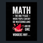 Affiche Humour mathématique<br><div class="desc">Cet humour Mathématique Est Le Seul Endroit Où Les Gens Achètent 69 Watermelons Et Personne Ne Se Demande Pourquoi le graphique est drôle humour mathématique. Parfait pour les professeurs de mathématiques, les instructeurs ou les professeurs et les étudiants qui sont geeks avec des nombres, des formules, de la géométrie et...</div>