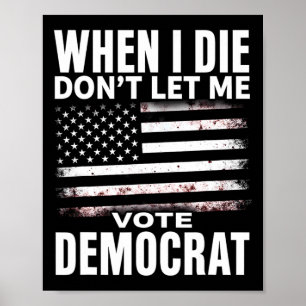 Affiche Humour Quand je mourrai, ne me laissez pas voter d