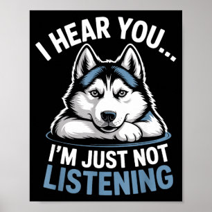 Affiche Husky drôle je t'entends, je ne t'écoute juste pas