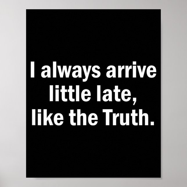 Affiche I Always Arrive Late Like The Truth Funny Sarcasti (Devant)