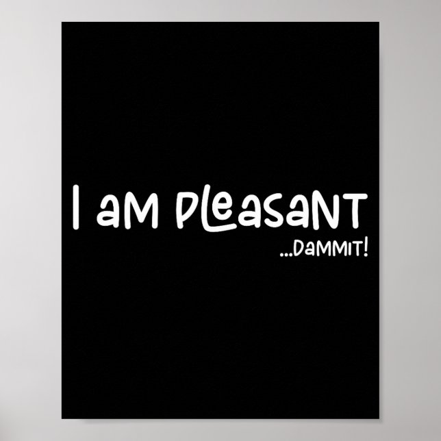 Affiche I Am Pleasant , Funny Humor Apparel Joke Gag  (Devant)