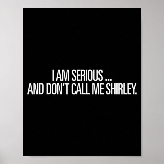 Affiche I Am Serious And Don't Call Me Shirley Funny Shirt (Devant)