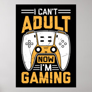 Affiche I Can't Adult Now, I'm Gaming - Funny Video Gamer