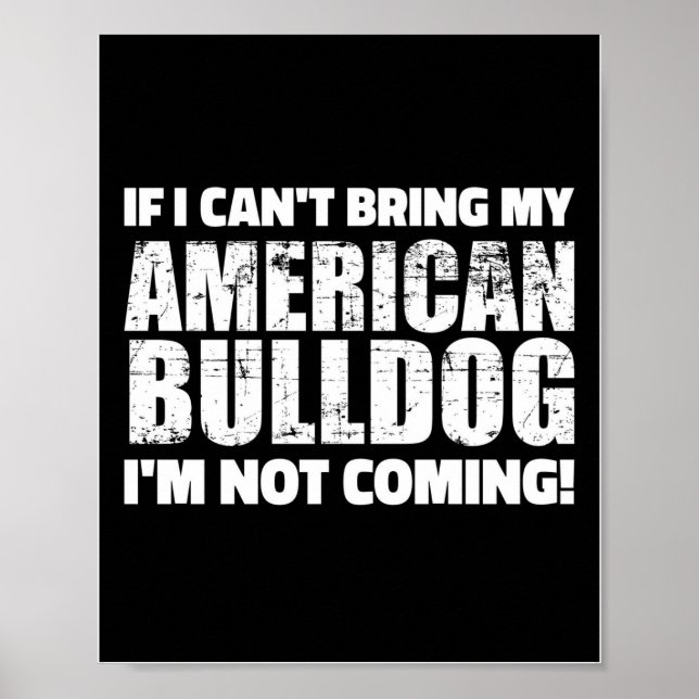 Affiche I Can't Apporte My Bulldog I'm Not Coming Design (Devant)