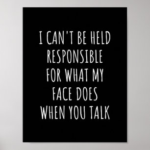 Affiche i can't be held responsible for what my face does