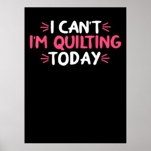 Affiche I Can't I'm Quilting Today