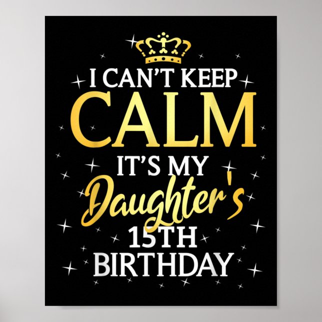 Affiche I Cant Keep Calm Its My Daughter 15th Birthday Par (Devant)