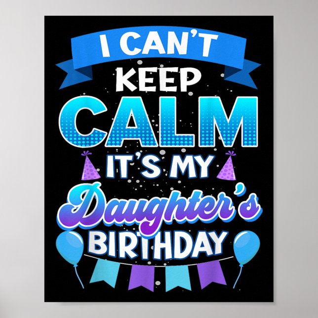 Affiche I Cant Keep Calm Its My Daughter Birthday Shirt Bd (Devant)
