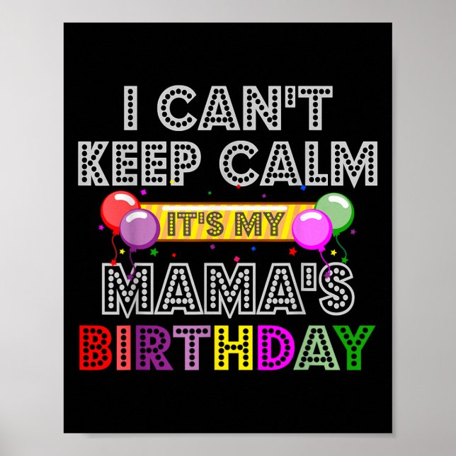 Affiche I Cant Keep Calm Its My Mama's Birthday  (Devant)