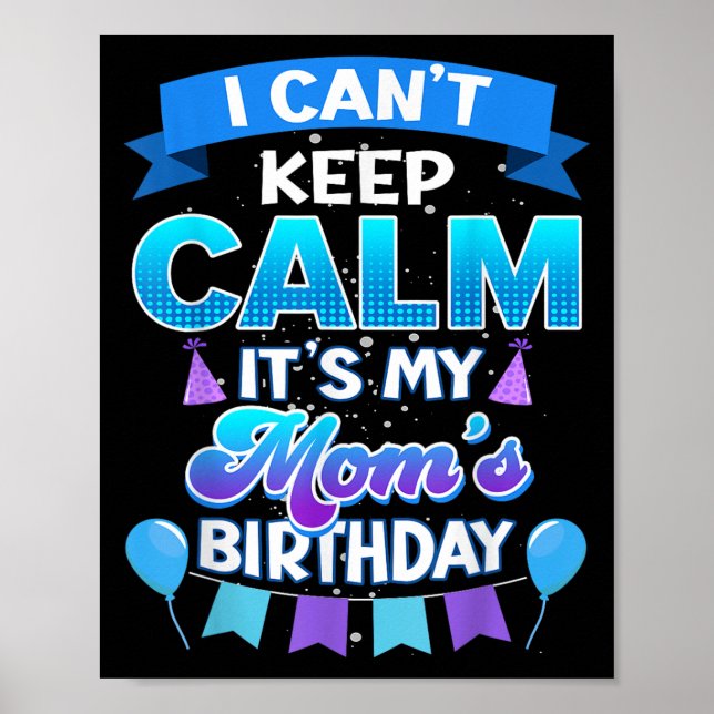 Affiche I Cant Keep Calm Its My Mom Birthday Shirt Bday  (Devant)