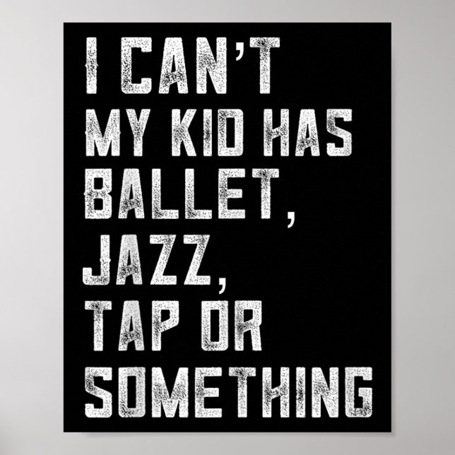 Affiche I Can't My Daughter Has Dance Tap Jazz Ballet Mom  (Devant)