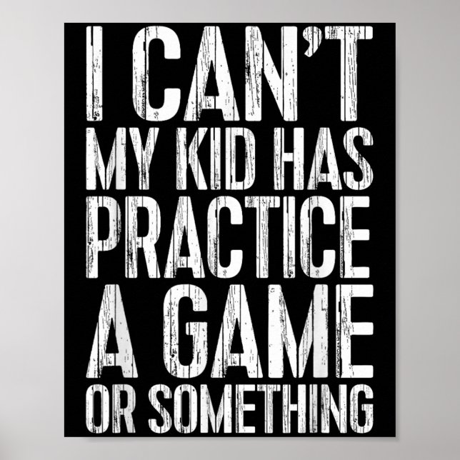 Affiche I Can't My Kid Has Practice A Game Or Soing Shirt  (Devant)