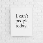 Affiche I Can't People Today Minimal Simple Black Quote<br><div class="desc">I Can't People Today Minimal Simple Black Quote</div>
