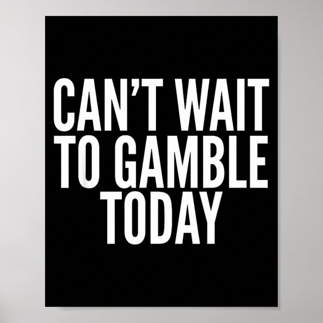 Affiche I Cant Wait To Gamble Today Funny Gambling  (Devant)