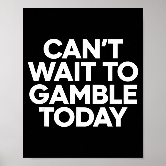 Affiche I Cant Wait To Gamble Today Funny Gambling  (Devant)