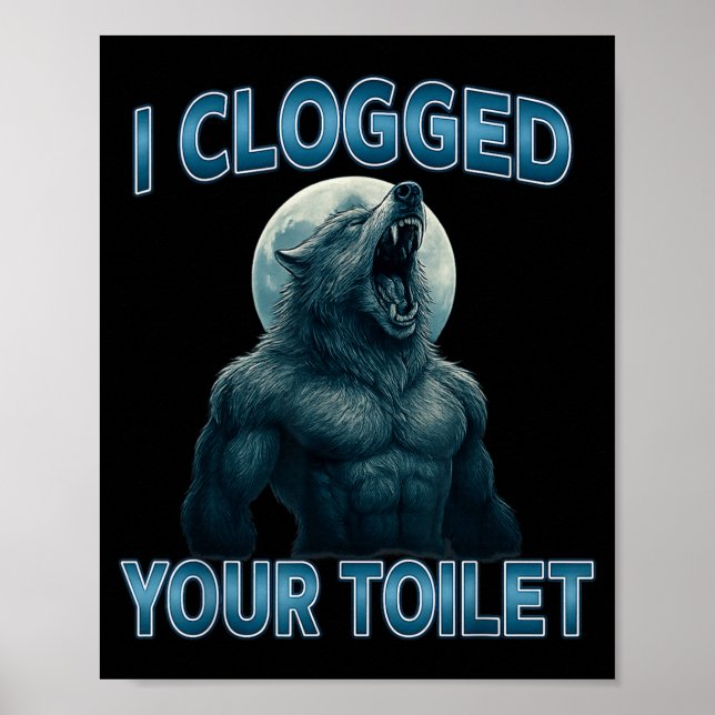 Affiche I Clogged Your Toilet Funny Cool Alpha Wolf Meme S (Devant)