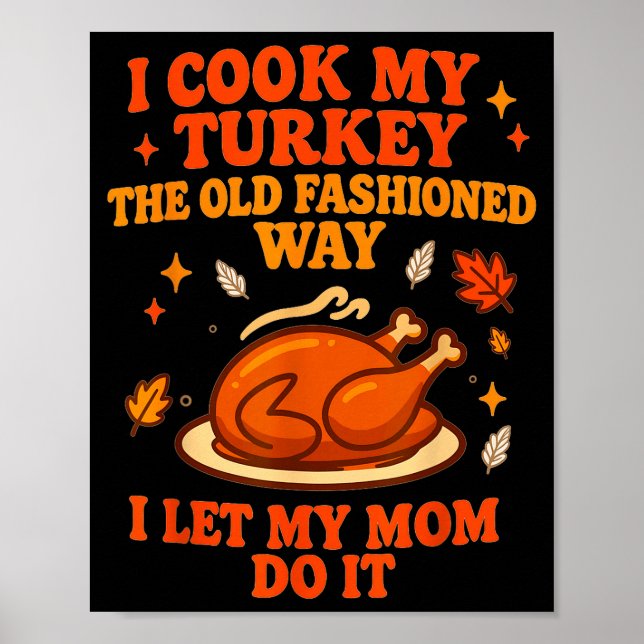 Affiche I Cook My Turkey The Old Fashioned Way I Let My Mo (Devant)