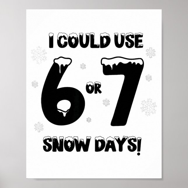 Affiche I Could Use 6 7 Snow Days Funny Snowy Day Teacher  (Devant)