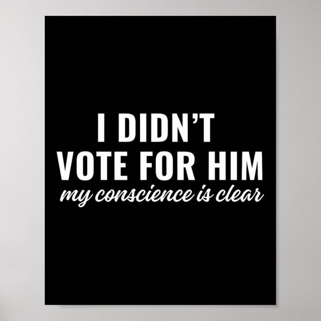 Affiche I Didn't Vote For Him My Conscience Is Clear  (Devant)