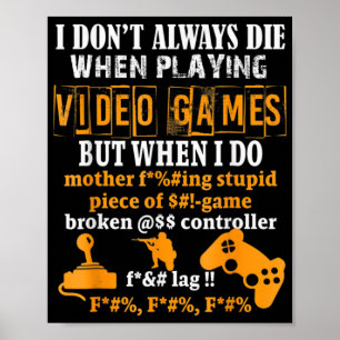 Affiche I Dont Always Die In Video Games But When I Do  Fu